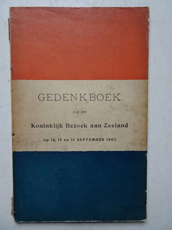  - Gedenkboek van het koninklijk bezoek aan Zeeland op 12, 13 en 14 September 1907.