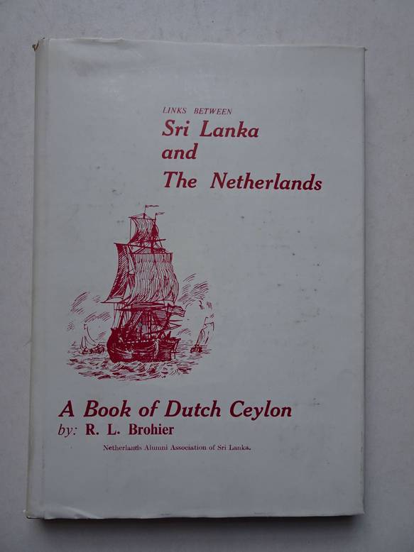 Brohier, R.L. - Links between Sri Lanka and The Netherlands; a book of Dutch Ceylon.