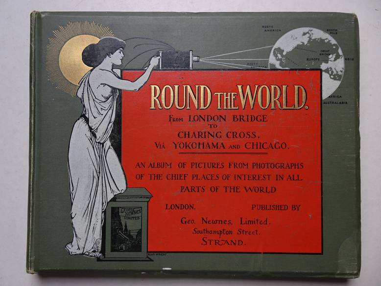  - Round the world from London Bridge to Charing Cross, via Yokohama and Chicago; an album of pictures from photographs of the chief places of interest in all parts of the world. 
