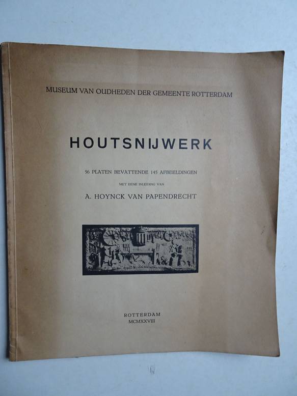 Hoynck van Papendrecht, A.. - Houtsnijwerk; 56 platen bevattende 145 afbeeldingen.