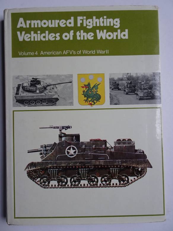  - Armoured Fighting Vehicles of the World. Volume 4: American AFVs of World War II.	