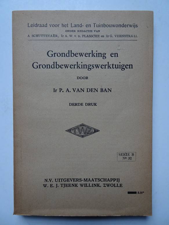 Ban, P.A. van den. - Grondbewerking en Grondbewerkingswerktuigen. Leidraad voor het Land- en Tuinbouwonderwijs. 