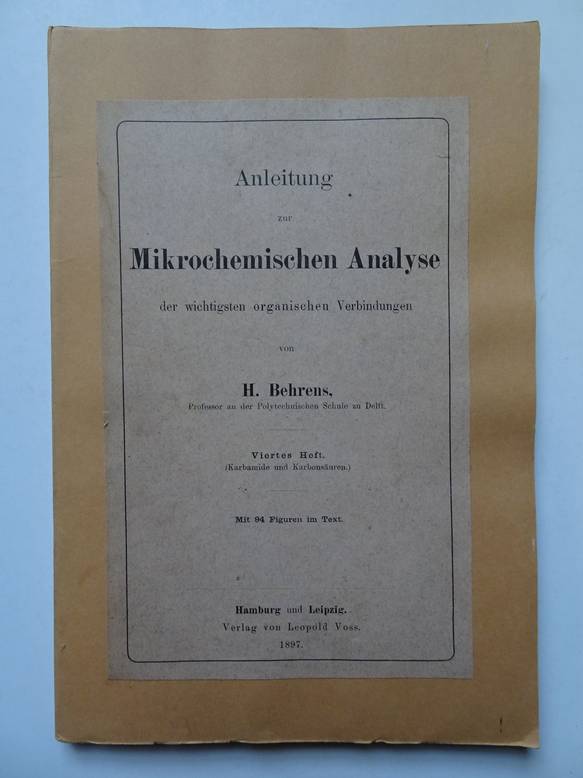 Behrens, H.. - Anleitung zur Mikrochemischen Analyse der wichtigsten organischen Verbindungen. Viertes Heft. (Karbamide und Karbonsuren).