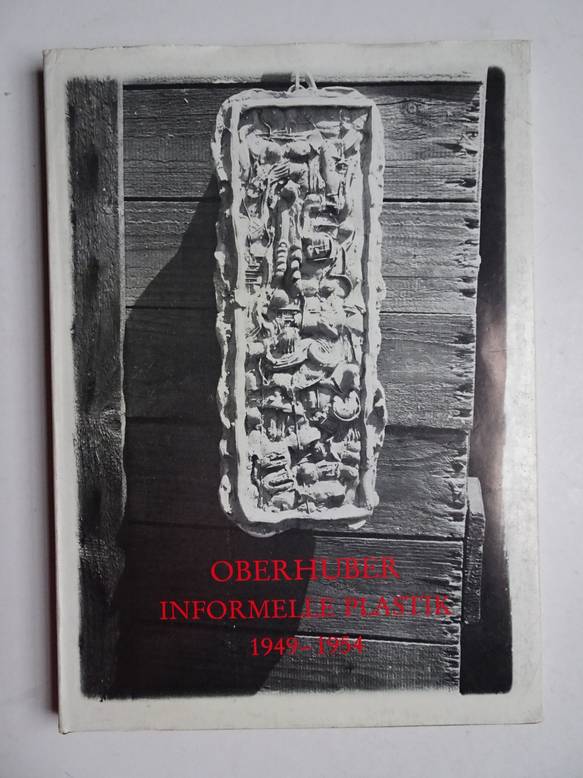  - Oberhuber informelle Plastik 1949-1954.