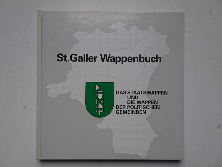  - St. Galler Wappenbuch; das Staatswappen und die Wappen der politischen Gemeinden.