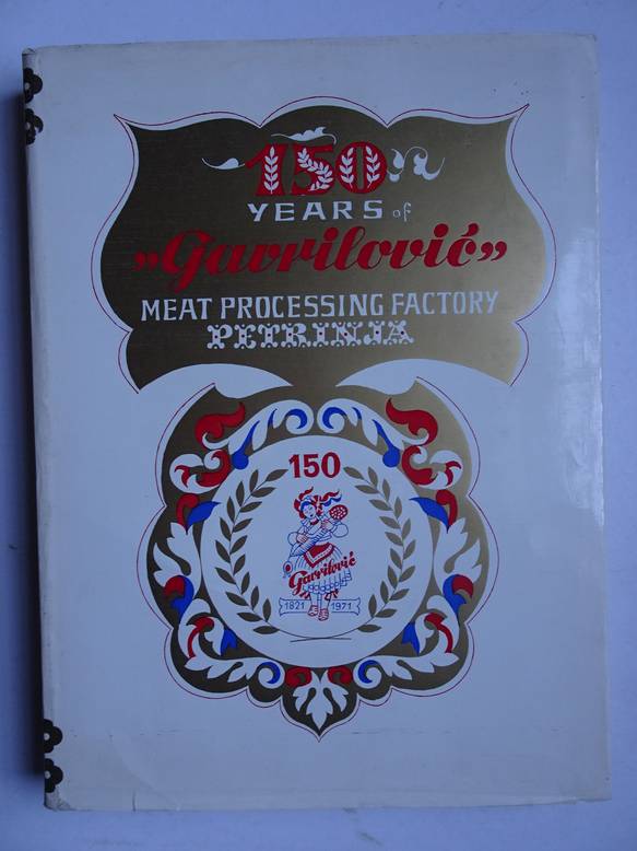 Sarc, Slavko (ed.). - 150 Years of Gavrilovc meat processing factory. Petrinja.