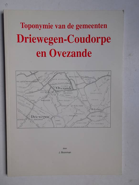 Boonman, J.. - Toponymie van de gemeenten Driewegen-Coudorpe en Ovezande.