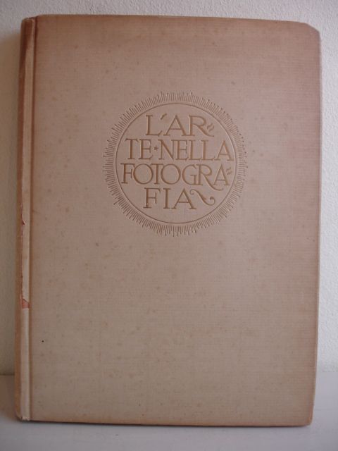 Benelli, Sem (ed.). - L'arte nella fotografia; prima esposizione internazionale di fotografia ottica e cinematografia- primavera 1923- Torino.