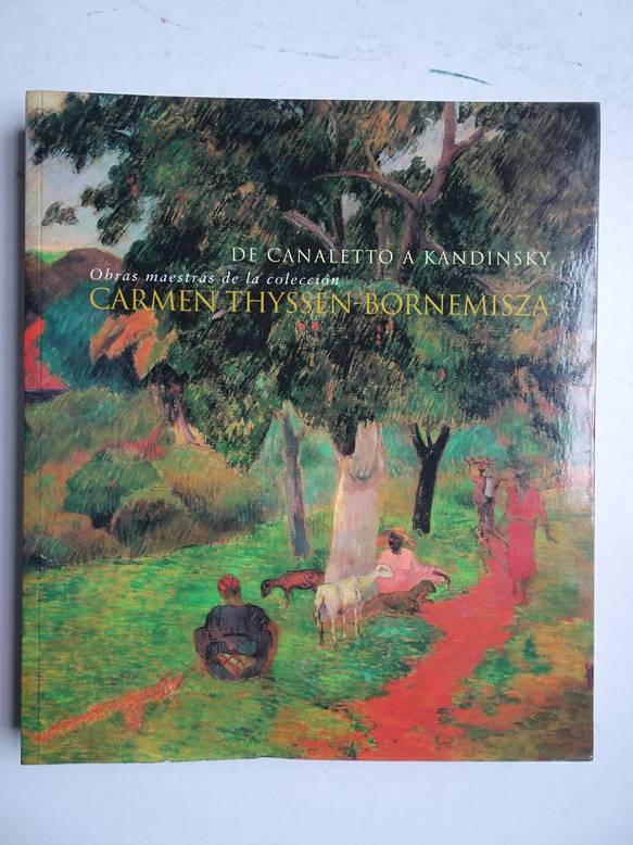 Llorens Serra, Toms (ed.). - De Canaletto a Kandinsky; obras maestras de la colleccin Carmen Thyssen-Bornemisza.