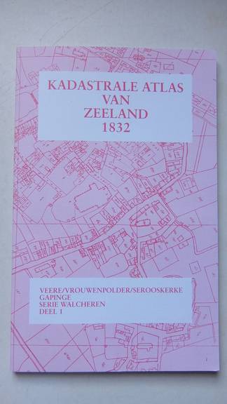  - Kadastrale atlas van Zeeland 1832; serie Walcheren, deel 1: Veere/ Vrouwenpolder/ Serooskerke/ Gapinge.