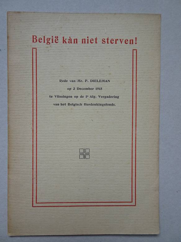 Dieleman, P.. - Belgi kn niet sterven! Rede van Mr. P. Dieleman op 2 december 1915 te Vlissingen op de 1e algemene  vergadering van het Belgisch Herdenkingsfonds.