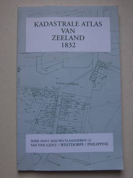 Braak, C.G. ter, Koops, R.L., Vercouteren, L.J., e.a.. - Kadastrale Atlas van Zeeland 1832. Serie Oost Zeeuws-Vlaanderen (2), Sas van Gent/ Westdorpe/ Philippine.