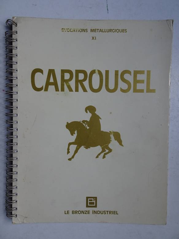 Var. authors. - Carrousel; chevaux et cavaliers de bronze, de la steppe a la Mditerrane, de la Chine a l'Atlantique. Evocations metallurgiques XI.