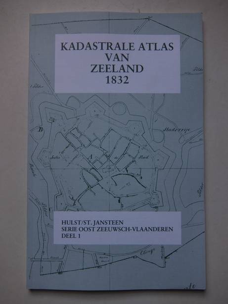 Hoogerhuis, O.W., e.a.. - Kadastrale atlas van Zeeland 1832. Hulst/ St. Jansteen. Serie Oost Zeeuwsch-Vlaanderen, deel 1.