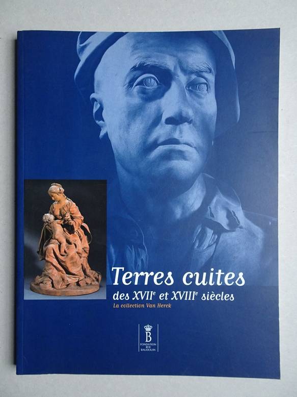 Baisier, Claire, Baudouin, Frans, Bussers, Helena, a.o. (ed.). - Terres cuites des XVIIe et XVIIIe sicles. La collection Van Herck.