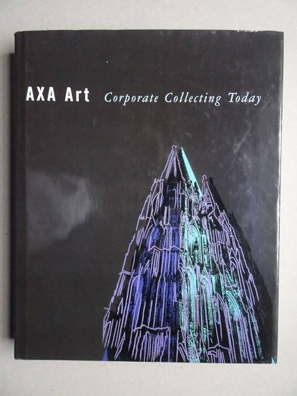 Dill, Claus-Michael & Gallwitz, Klaus. - AXA Art. Corporate Collecting Today.
