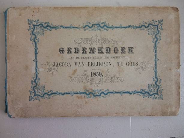 -. - Gedenkboek van de feestviering op den 6 Julij 1859 door de Sociteit Jacoba van Beijeren te Goes, bij gelegenheid van haar tienjarig bestaan.