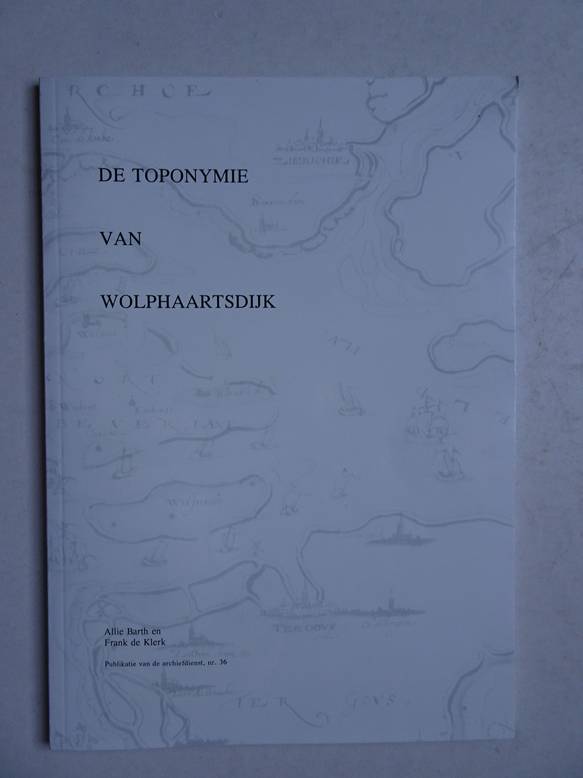Barth, Allie & Klerk, Frank de. - De toponymie van Wolphaartsdijk.