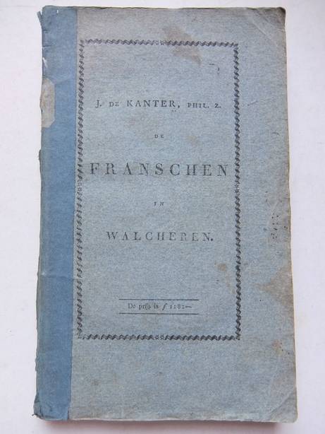 Kanter Phil. Zn., J. de. - De Franschen in Walcheren.