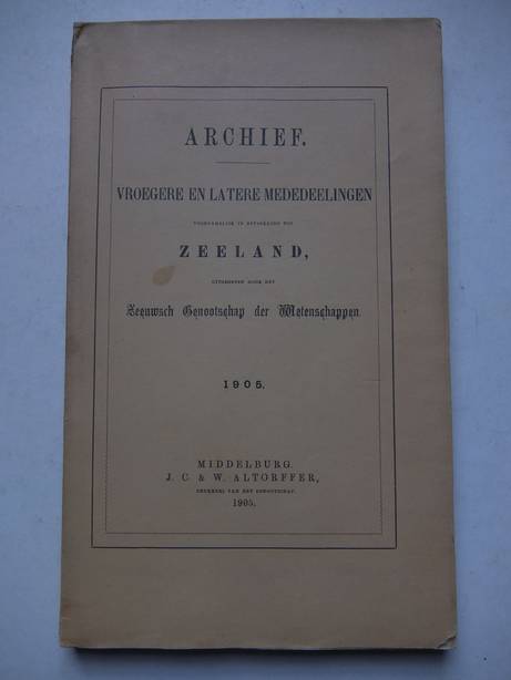  - Archief vroegere en latere mededeelingen voornamelijk in betrekking tot Zeeland 1905.