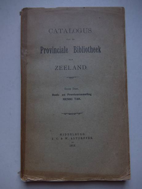 N.n.. - Catalogus van de Provinciale Bibliotheek van Zeeland. Zesde deel: Boek- en Prentverzameling Henri Tak.