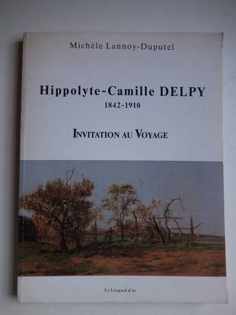 Lannoy-Duputel, Michle. - Hippolyte-Camille Delpy 1842-1910. Invitation au Voyage.