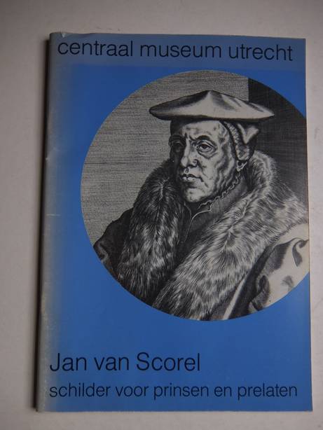 Meyere, J.A.L. de. - Jan van Scorel 1495-1562. Schilder voor prinsen en prelaten.