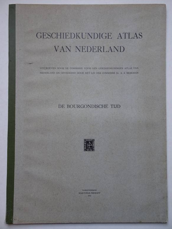N.n.. - Geschiedkundige atlas van Nederland. Uitgegeven door de commissie voor den geschiedkundigen atlas van Nederland en geteekend door het lid der commissie Dr. A.A. Beekman. De Bourgondische tijd.