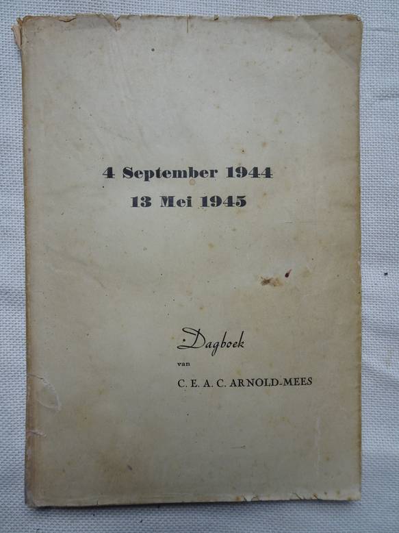 Arnold-Mees, C.E.A.C.. - 4 September 1944- 13 mei 1945. Dagboek van C.E.A.C. Mees.