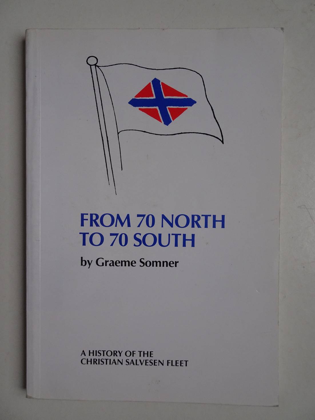 Sommer, Graeme. - From 70 North to 70 South. A history of the Christian Salvesen fleet.