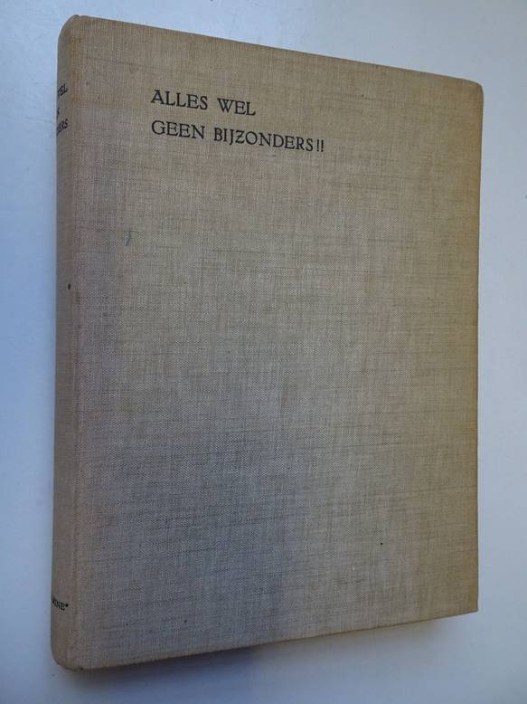 Angenent, A.W.P.. - Alles wel, geen bijzonders!! Gedenkboek ter herinnering aan de vermaarde wereldreis van Hr. Ms. Onderzeeboot K XVIII van 14 november 1934 tot 11 juli 1935.