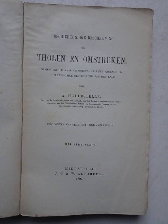 Hollestelle, A. - Geschiedkundige beschrijving van Tholen en Omstreken; samengesteld naar de oorspronkelijke bronnen en de plaatselijke gesteldheid van het land.