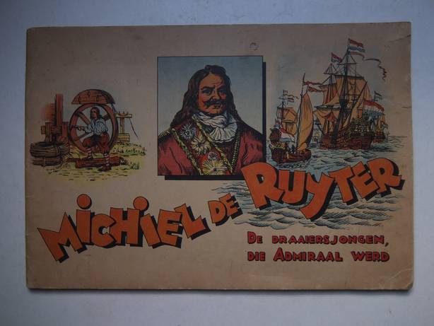  - Michiel de Ruyter; de draaiersjongen, die admiraal werd.