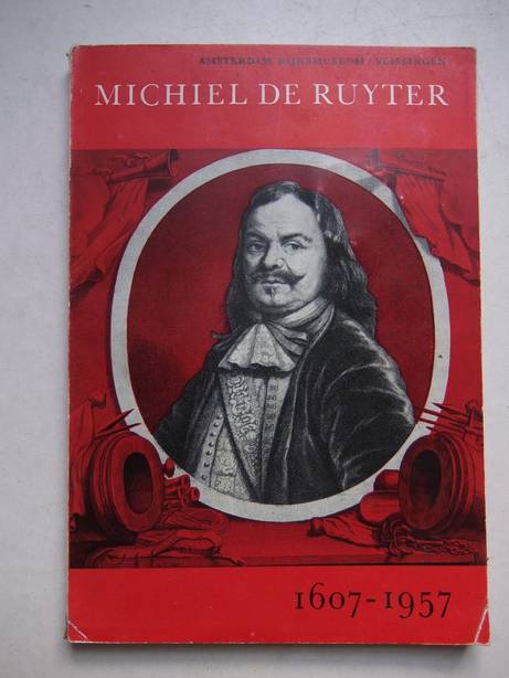  - Catalogus Tentoonstelling ter herdenking van Michiel de Ruyter, geboren 24 maart 1607; Rijksmuseum, Amsterdam 23 maart-17 juni; Nieuw Tehuis voor Bejaarden, Vlissingen 3 juli-16 september 1957.