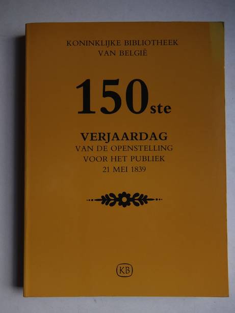  - Koninklijke Bibliotheek van Belgi; honderdvijftigste (150ste) verjaardag van de openstelling voor het publiek 21 mei 1839; honderdvijftig merkwaardige stukken uit haar verzamelingen, tentoonstelling in de Koninklijke Bibliotheek Albert I van 20 mei tot 15 juli 1989.