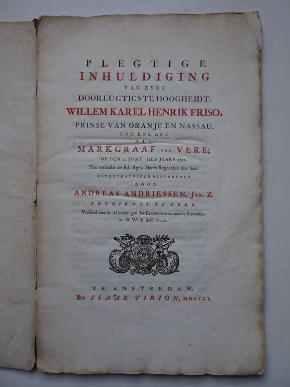 Andriessen, Andreas Jak.Z. - Plegtige inhuldiging van Zyne Doorlugtigste Hoogheidt, Willem Karel Hendrik Friso, Prinse van Oranje en Nassau, enz. enz. enz. als Markgraaf van Vere; op den 1. juny des jaars 1751.